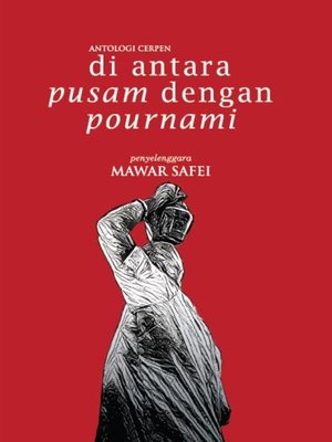 cover image of Antologi Cerpen DI ANTARA PUSAM DENGAN POURNAMI
